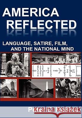 America Reflected: Language, Satire, Film, and the National Mind Rollins, Peter C. 9780984406265 New Academia Publishing, LLC - książka