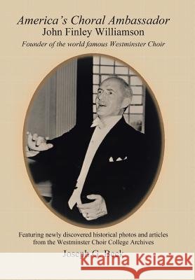 America's Choral Ambassador: John Finley Williamson Beck, Joseph G. 9781491826218 Authorhouse - książka