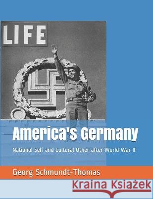 America's Germany: National Self and Cultural Other After World War II Georg Schmundt-Thomas 9781733609913 R. R. Bowker - książka