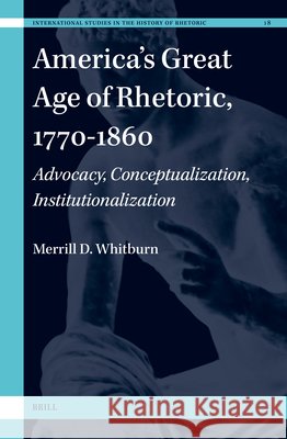 America's Great Age of Rhetoric, 1770-1860: Advocacy, Conceptualization, Institutionalization Merrill D 9789004695597 Brill - książka