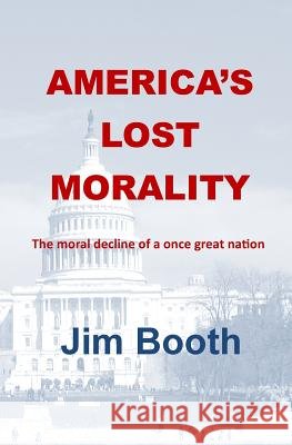 America's Lost Morality Jim Booth 9781478144045 Createspace - książka