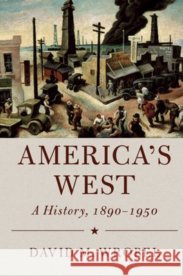 America's West: A History, 1890-1950 David M. Wrobel 9780521192019 Cambridge University Press - książka