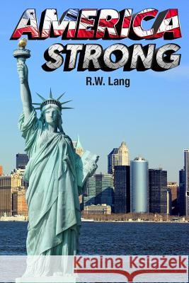 America Strong R. W. Lang 9781984130280 Createspace Independent Publishing Platform - książka