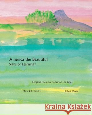 America the Beautiful - Signs of Learning(TM) John Hay Robert Wapahi Katharine Lee Bates 9780988897229 Scotland Gate, Inc - książka