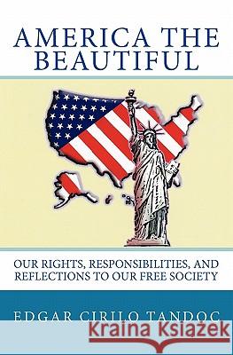 America The Beautiful: Our rights, responsibilities, and reflections to our free society. Tandoc, Edgar Cirilo 9781451588149 Createspace - książka