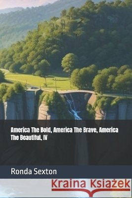 America The Bold, America The Brave, America The Beautiful: IV Sexton, Ronda 9798992763973 Ronda Sexton - książka