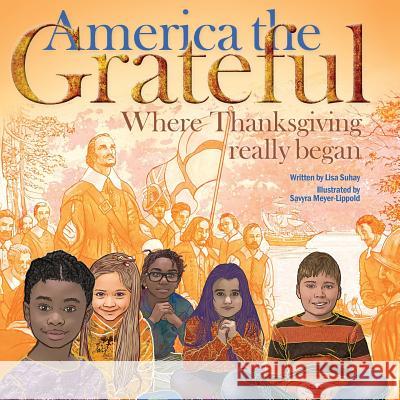 America the Grateful: Where Thanksgiving really began Meyer-Lippold, Savyra 9781722018818 Createspace Independent Publishing Platform - książka
