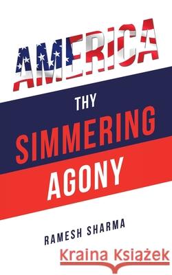 America Thy Simmering Agony Ramesh Sharma 9781728332055 Authorhouse - książka