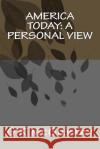 America Today: A Personal View G. K. McGilvary 9781518787812 Createspace Independent Publishing Platform