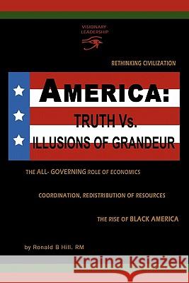 America: Truth Vs. Illusions of Grandeur Ronald B. Hill RM 9781449061197 AuthorHouse - książka