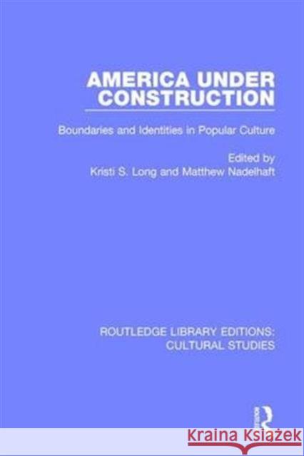 America Under Construction: Boundaries and Identities in Popular Culture  9781138201408 Taylor and Francis - książka