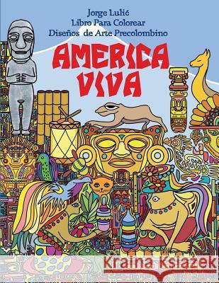 America Viva Libro Para Colorear de Arte Precolombino Jorge Lulic 9781541263574 Createspace Independent Publishing Platform - książka