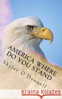 America Where do You Stand O'Donnell, Skyler 9781492151326 Createspace - książka