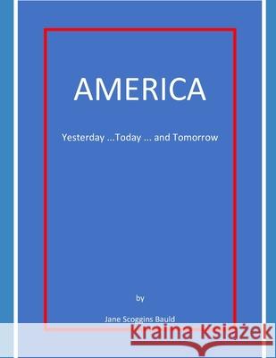 America Yesterday...Today...Tomorrow Jane Scoggins Bauld 9781798758892 Independently Published - książka