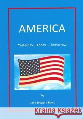 America: Yesterday...Today...Tomorrrow Jane Scoggins Bauld 9781686332432 Independently Published - książka