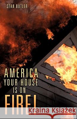 America Your House Is on Fire! Sean Butler 9781613797051 Xulon Press - książka