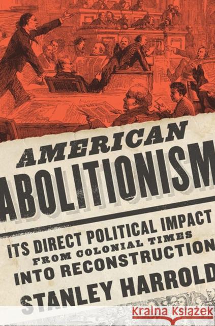 American Abolitionism: Its Direct Political Impact from Colonial Times Into Reconstruction Stanley Harrold 9780813942292 University of Virginia Press - książka