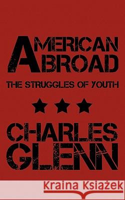 American Abroad: The Struggles of Youth Glenn, Charles 9781452088907 Authorhouse - książka