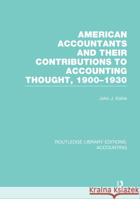 American Accountants and Their Contributions to Accounting Thought, 1900-1930: 1900-1930 Kahle, John 9781138966536 Routledge - książka