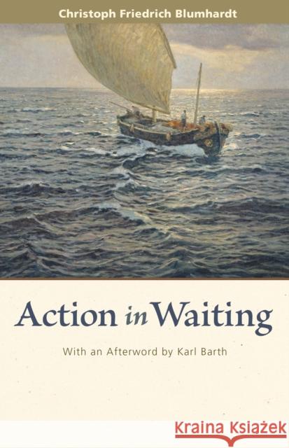 (american) Action in Waiting Christoph Blumhardt Rodney Clapp Karl Barth 9780874869545 Plough Publishing House - książka