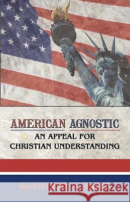 American Agnostic: An Appeal for Christian Understanding Raymond a. Hult, A. Hult 9781426919145 Trafford Publishing - książka