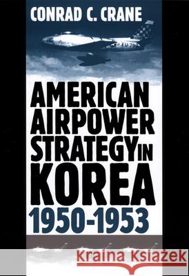 American Airpower Strategy/Korea Crane, Conrad C. 9780700609918 University Press of Kansas - książka