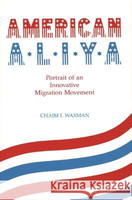 American Aliya: Portrait of an Innovative Migration Movement Chaim I. Waxman 9780814343425 Wayne State University Press - książka