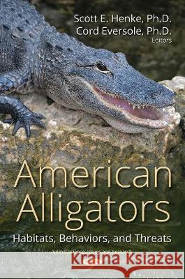 American Alligators: Habitats, Behaviors, and Threats Scott E Henke, Ph.D., Cord Eversole 9781536133516 Nova Science Publishers Inc - książka