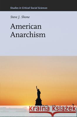 American Anarchism Steve J. Shone 9789004251946 Brill - książka