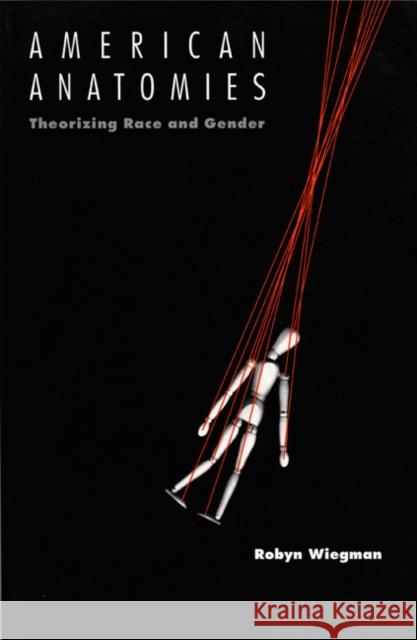 American Anatomies: Theorizing Race and Gender Wiegman, Robyn 9780822315766 Duke University Press - książka