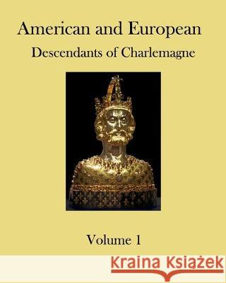 American and European Descendants of Charlemagne - Volume 1: Generations 1 to 31 Ronald W. Collins 9781089932031 Independently Published - książka