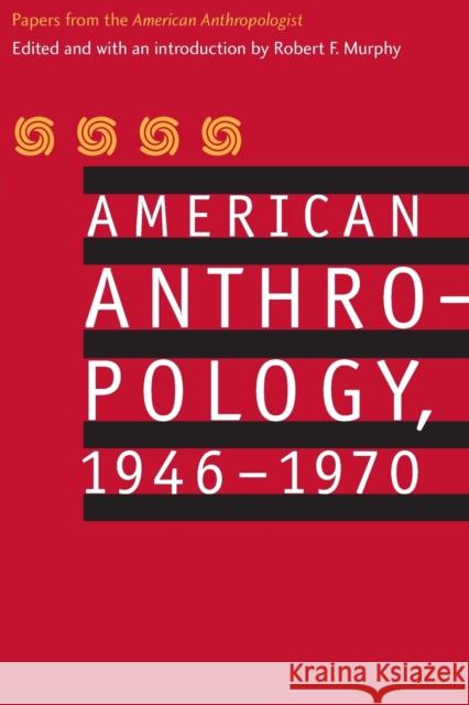 American Anthropology, 1946-1970: Papers from the American Anthropologist American Anthropological Association 9780803282803 University of Nebraska Press - książka