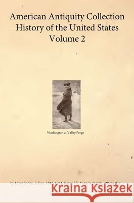 American Antiquity Collection - History of the United States - Volume 2 Hawthorne, Julian, Reynolds, Francis Joseph, Hawkins, Yisrayl 9798349476532 Zadokite Books - książka