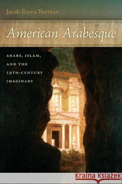 American Arabesque: Arabs, Islam, and the 19th-Century Imaginary Berman, Jacob Rama 9780814745182 New York University Press - książka