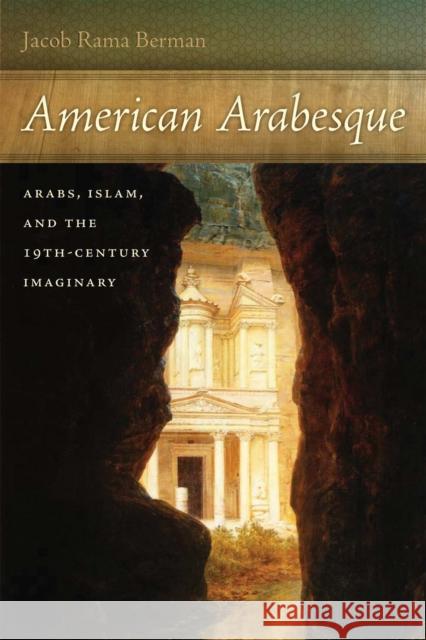 American Arabesque: Arabs, Islam and the 19th-Century Imaginary Berman, Jacob Rama 9780814789506 New York University Press - książka