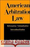 American Arbitration Law: Reformation--Nationalization--Internationalization MacNeil, Ian R. 9780195070620 Oxford University Press