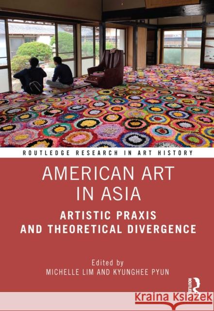 American Art in Asia: Artistic Praxis and Theoretical Divergence Michelle Lim Kyunghee Pyun 9780367672133 Taylor & Francis Ltd - książka