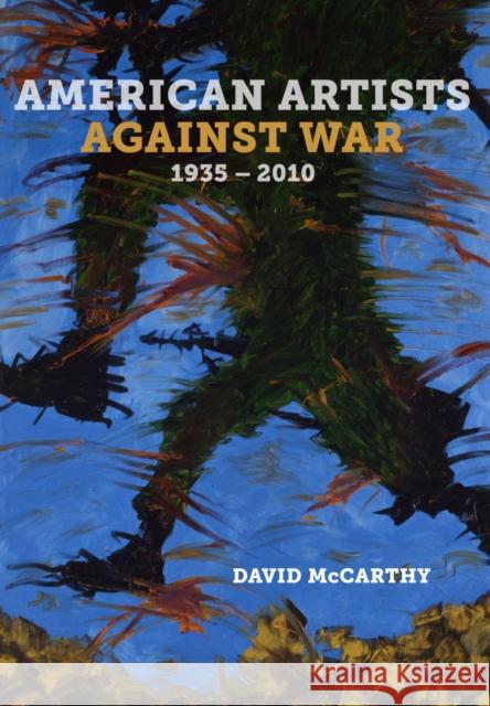 American Artists Against War, 1935 - 2010 David McCarthy 9780520286702 University of California Press - książka