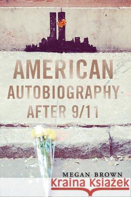 American Autobiography after 9/11 Brown, Megan 9780299310301 University of Wisconsin Press - książka