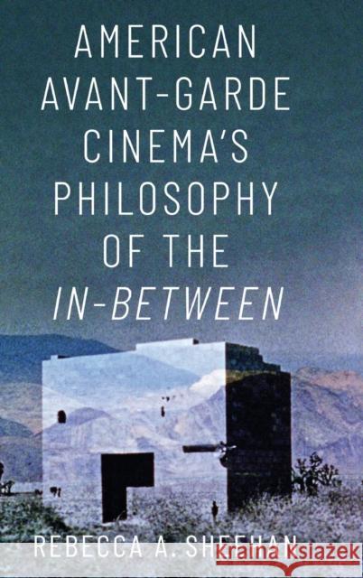 American Avant-Garde Cinema's Philosophy of the In-Between Rebecca A. Sheehan 9780190949709 Oxford University Press, USA - książka