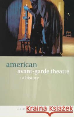 American Avant-Garde Theatre: A History Aronson, Arnold 9780415025805 Routledge - książka