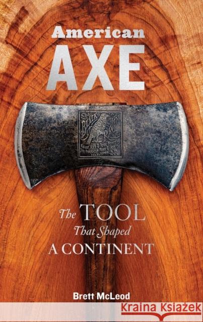 American Axe: The Tool That Shaped a Continent McLeod, Brett 9781635861396 Workman Publishing - książka