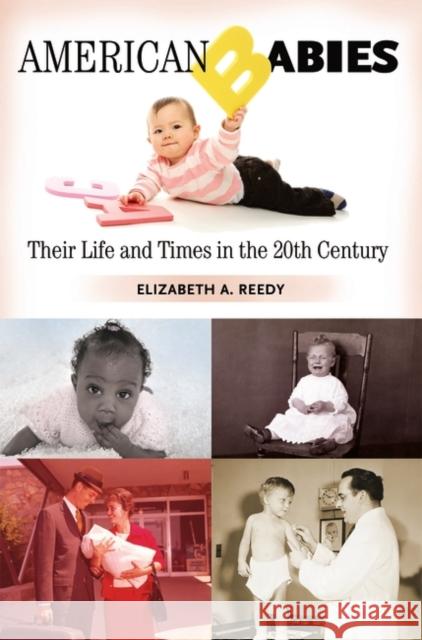 American Babies: Their Life and Times in the 20th Century Reedy, Elizabeth A. 9780275990886 Praeger Publishers - książka