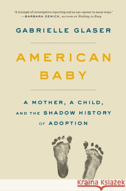 American Baby: A Mother, a Child, and the Shadow History of Adoption Gabrielle Glaser 9780735224681 Viking - książka