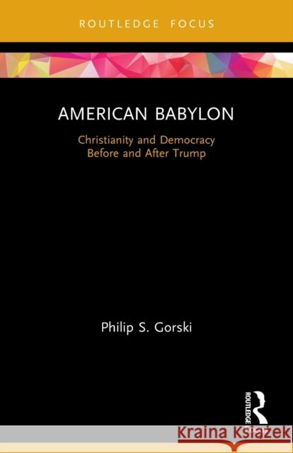 American Babylon: Christianity and Democracy Before and After Trump  9780367496562 Routledge - książka