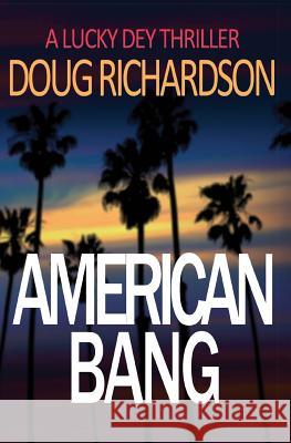 American Bang: A Lucky Dey Thriller Doug Richardson 9780996456395 Velvet Elvis Entertainment - książka