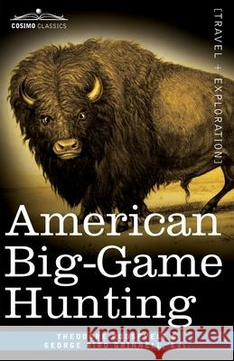 American Big-Game Hunting: The Book of the Boone and Crockett Club Theodore Roosevelt, George Bird Grinnell 9781646791927 Cosimo Classics - książka