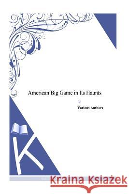 American Big Game in Its Haunts George Bird Grinnell 9781497347854 Createspace - książka