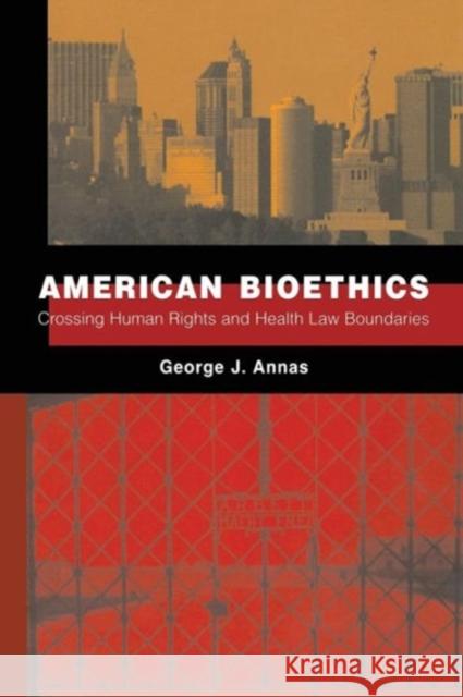 American Bioethics: Crossing Human Rights and Health Law Boundaries Annas, George 9780195390292 Oxford University Press, USA - książka
