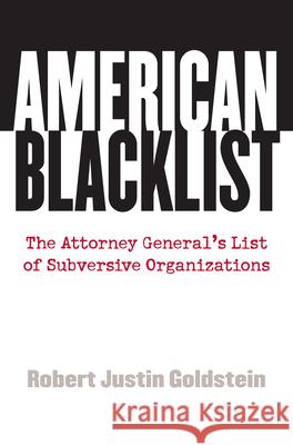 American Blacklist: The Attorney General's List of Subversive Organizations Goldstein, Robert Justin 9780700616046 University Press of Kansas - książka